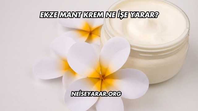 Ekze Mant Krem Ne İşe Yarar?