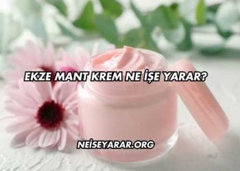 Ekze Mant Krem Ne İşe Yarar?