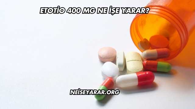 Etotio 400 Mg Ne İşe Yarar?