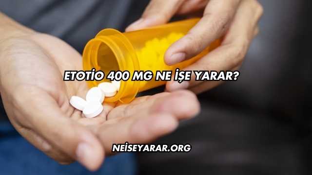 Etotio 400 Mg Ne İşe Yarar?