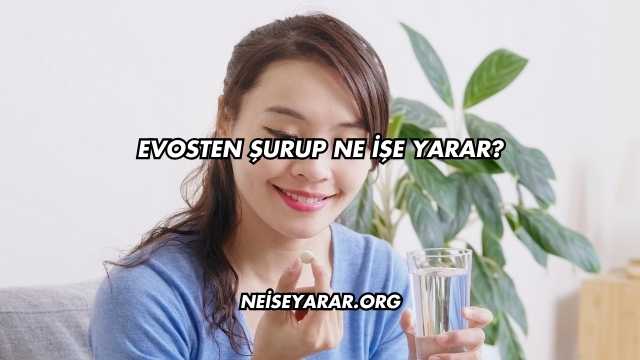 Evosten Şurup Ne İşe Yarar?