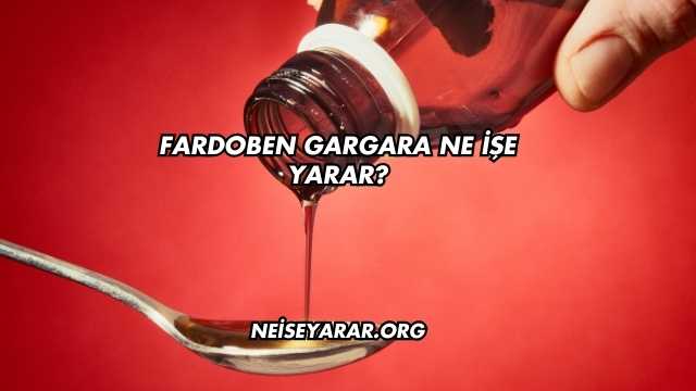 Fardoben Gargara Ne İşe Yarar?