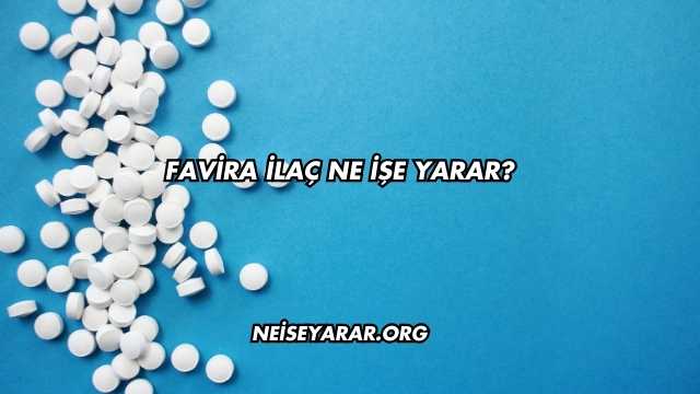 Favira İlaç Ne İşe Yarar?