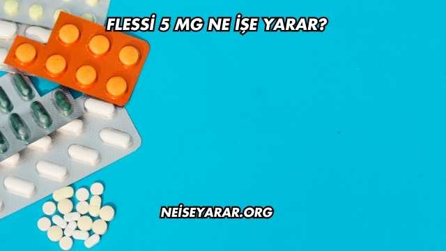 Flessi 5 Mg Ne İşe Yarar?