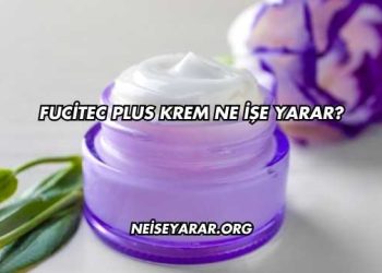Fucitec Plus Krem Ne İşe Yarar?