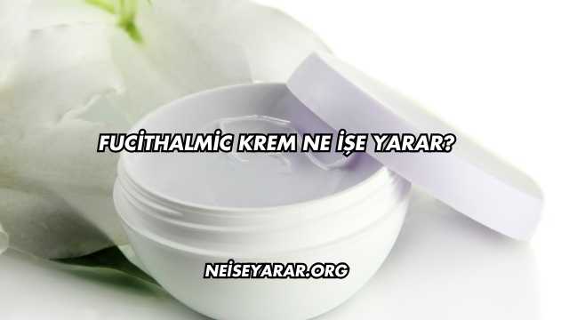 Fucithalmic Krem Ne İşe Yarar?
