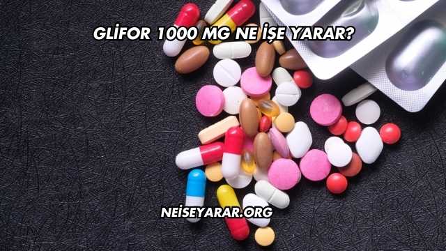 Glifor 1000 Mg Ne İşe Yarar?