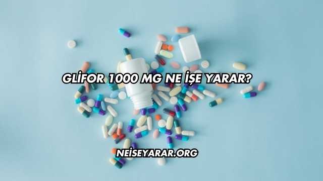 Glifor 1000 Mg Ne İşe Yarar?