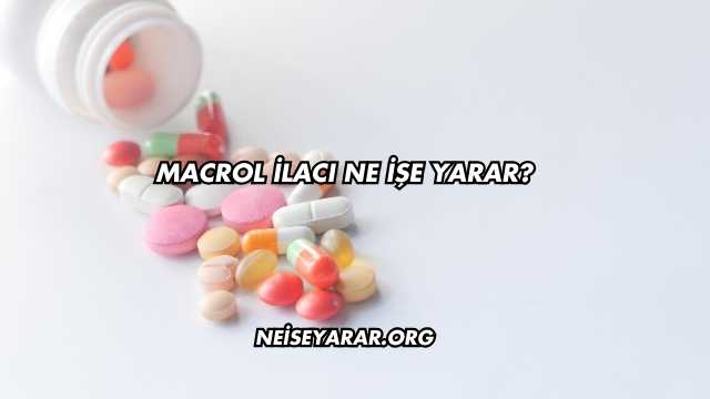 Macrol İlacı Ne İşe Yarar